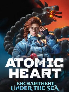 Atomic Heart: Enchantment Under the Sea